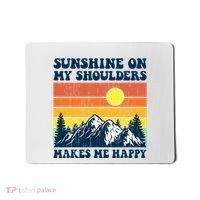 Sunshine On My Shoulders Makes Me Feel Happy Country Music Mousepad thumb 0