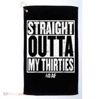 Straight Outta My Thirties 40 AF 40th Birthday Gift Golf Towel thumb 0