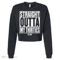 Straight Outta My Thirties 40 AF 40th Birthday Gift Cropped Pullover Crew thumb 0