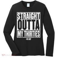 Straight Outta My Thirties 40 AF 40th Birthday Gift Women's Long Sleeve Shirt thumb 0