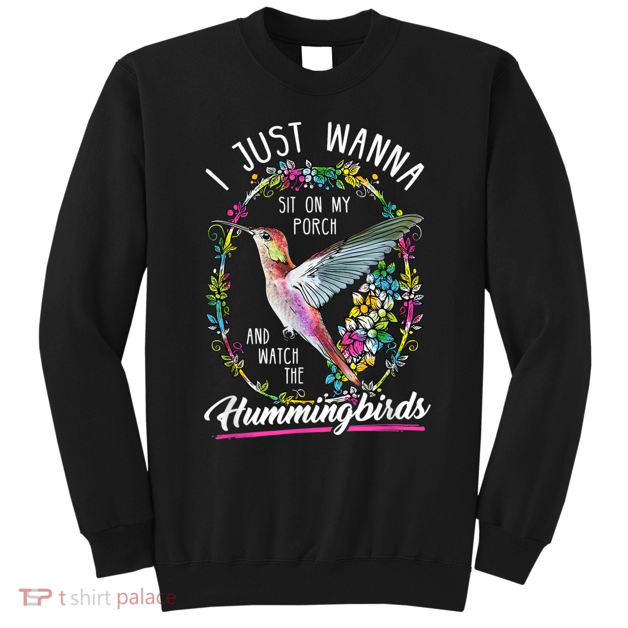 Sit On My Porch And Watch The Hummingbirds Top Sweatshirt