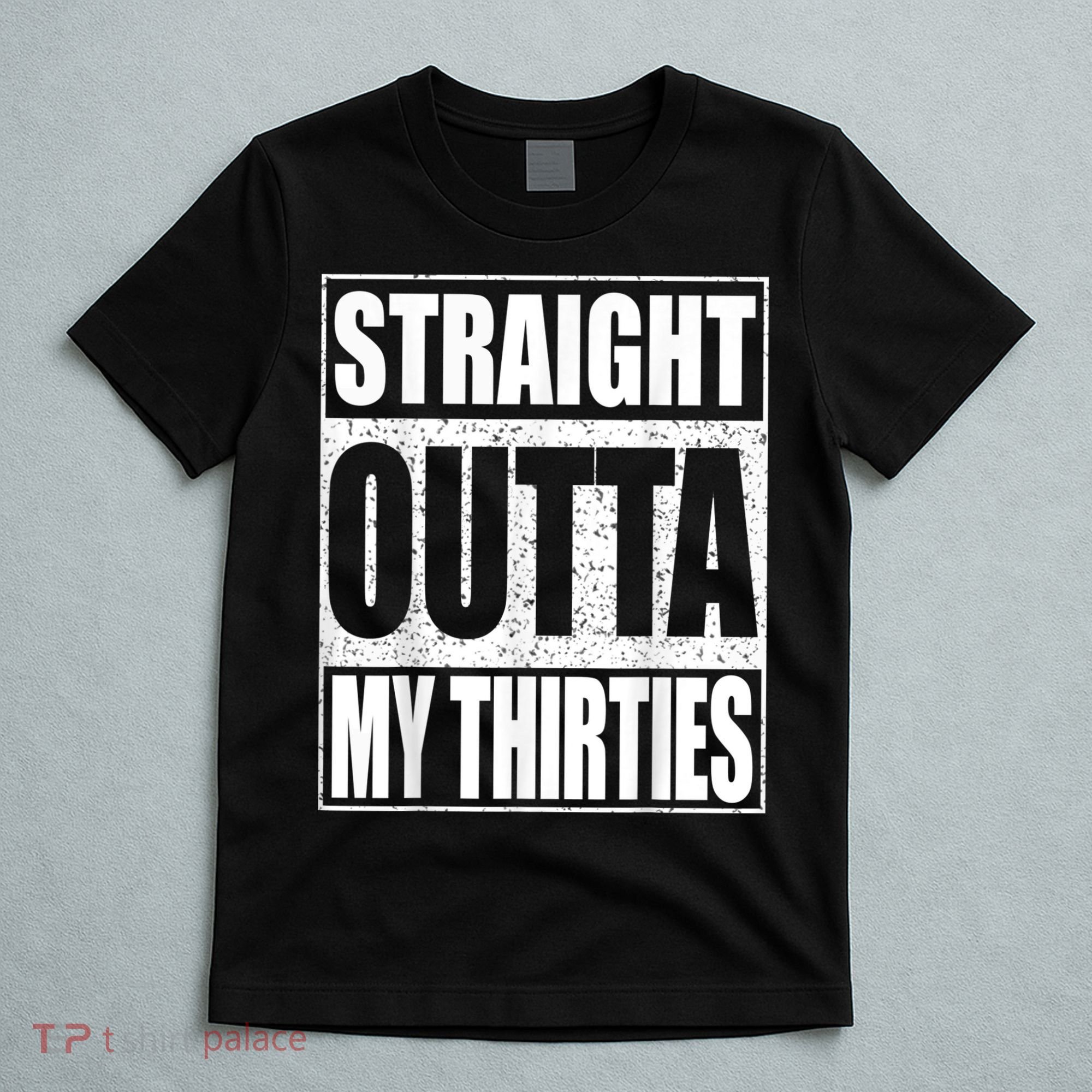 Straight Outta My Thirties 40th Birthday Shirt shirt T-Shirt