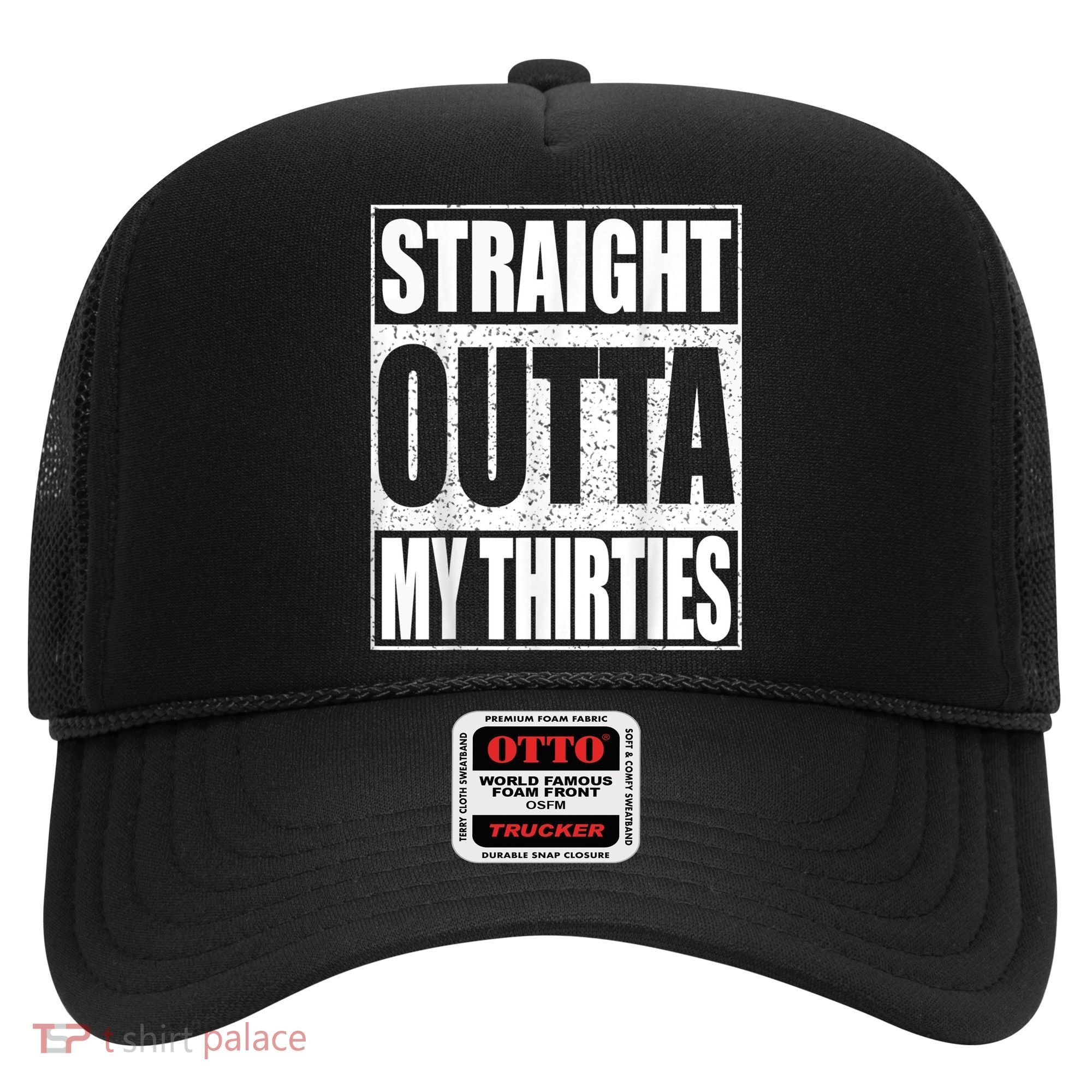 Straight Outta My Thirties 40th Birthday Shirt shirt Hat