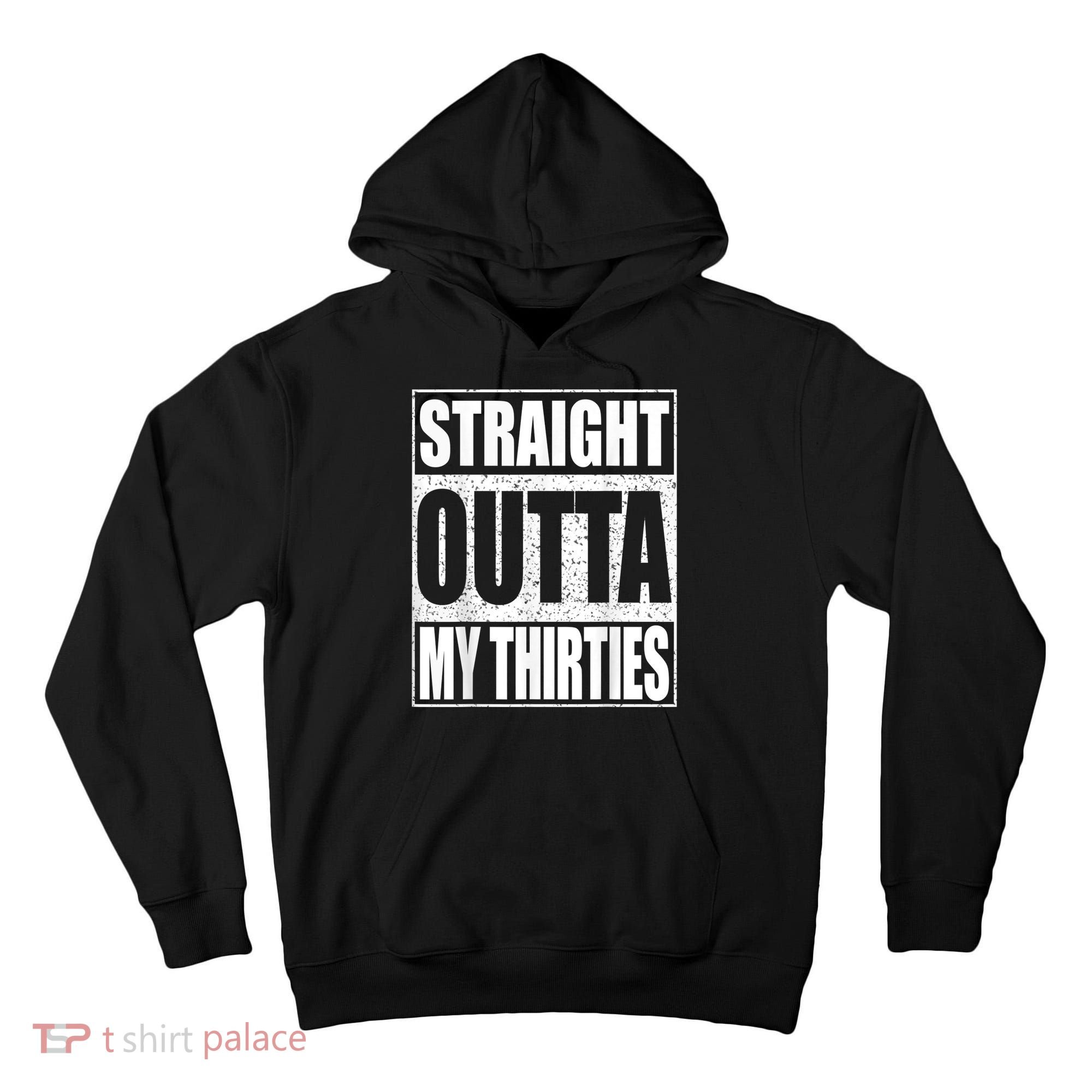 Straight Outta My Thirties 40th Birthday Shirt shirt Tall Hoodie