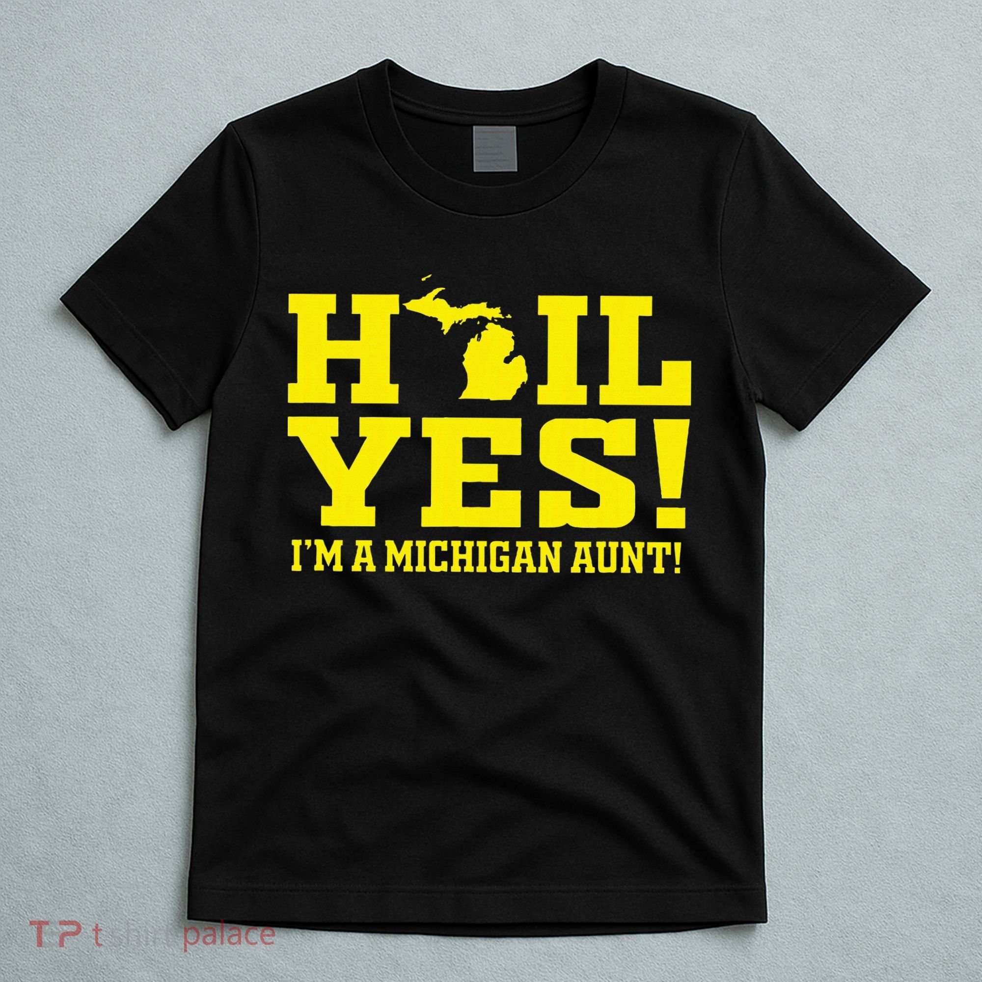 State Of Michigan Hail! Yes Mi Aunt Ann Arbor Gift U M T-Shirt