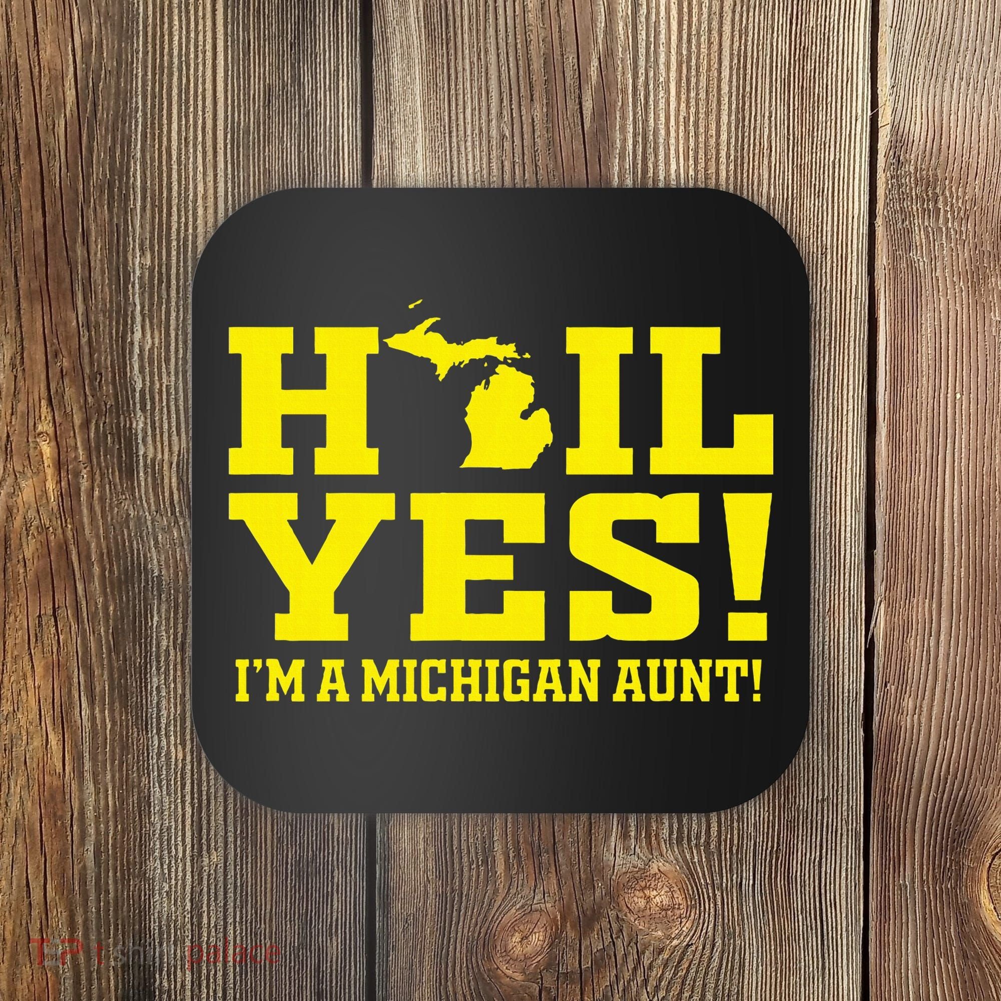 State Of Michigan Hail! Yes Mi Aunt Ann Arbor Gift U M Coaster