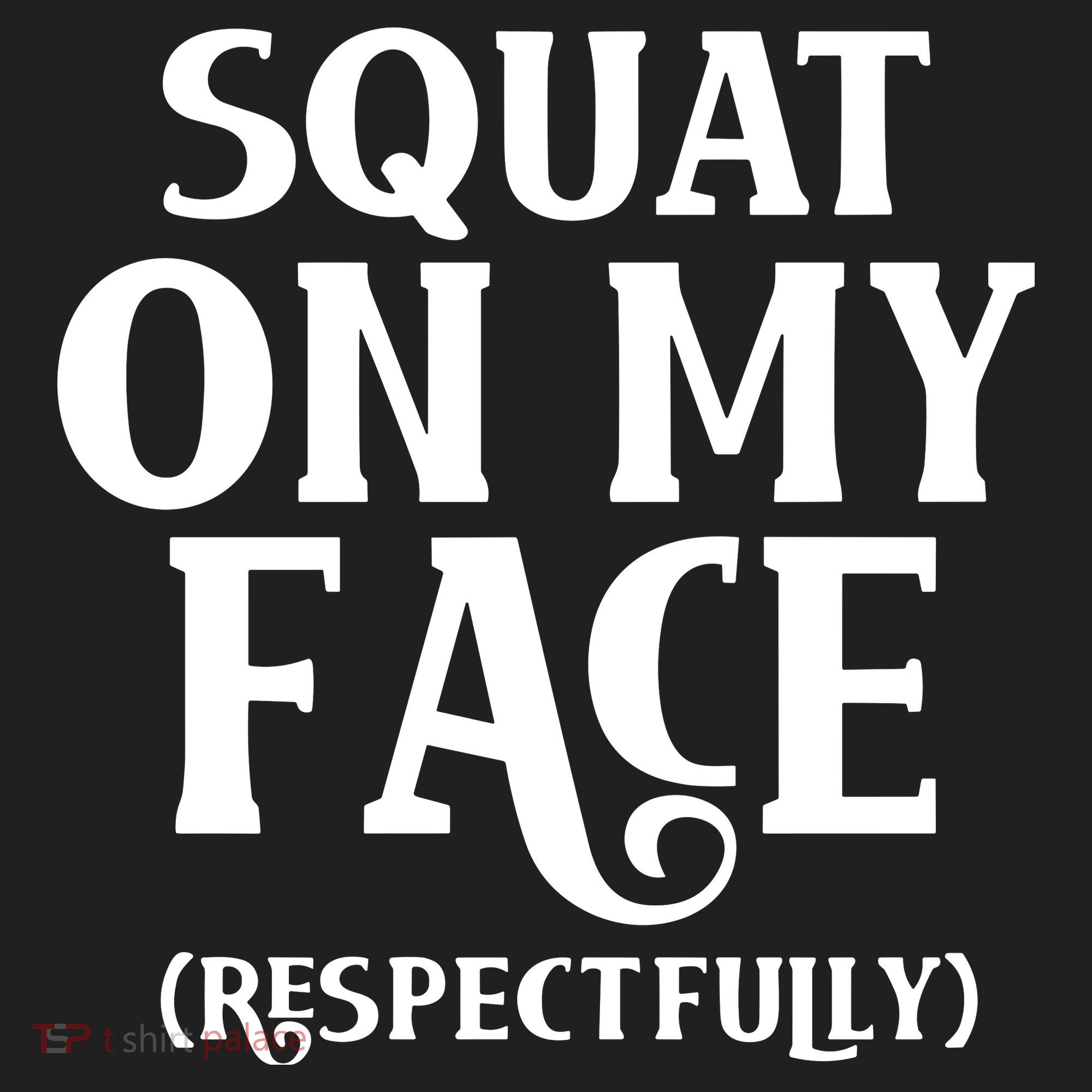 Squat On My Face Respectfully Women's Sweatshirt