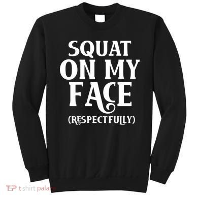 Squat On My Face Respectfully Sweatshirt