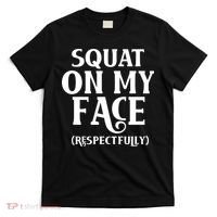 Squat On My Face Respectfully T-Shirt thumb 0