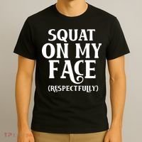 Squat On My Face Respectfully T-Shirt thumb 3