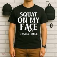 Squat On My Face Respectfully T-Shirt thumb 6