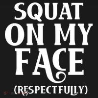 Squat On My Face Respectfully T-Shirt thumb 7
