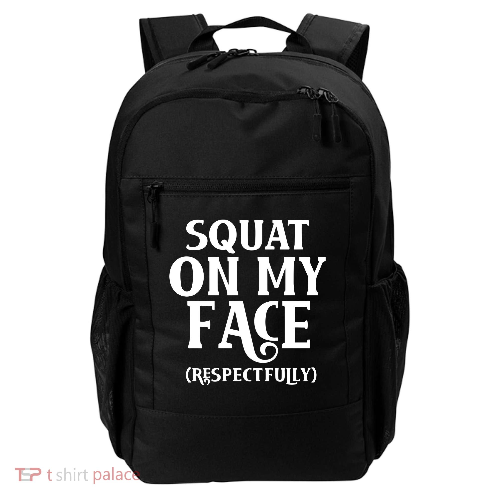 Squat On My Face Respectfully Backpack