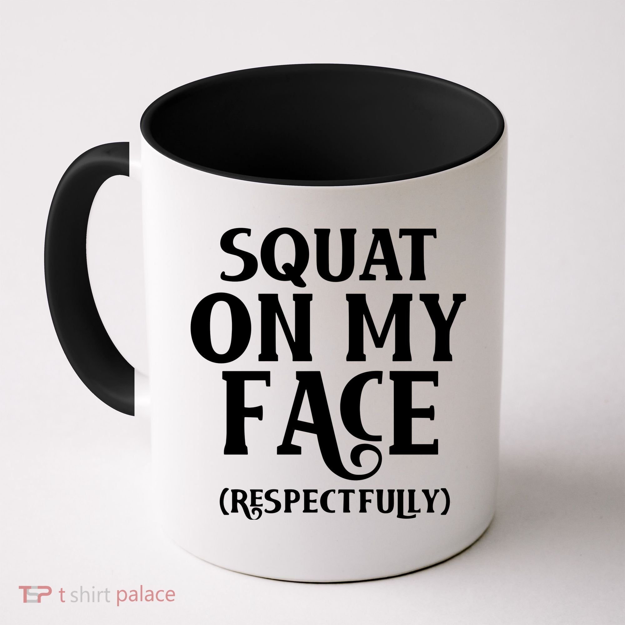 Squat On My Face Respectfully Coffee Mug