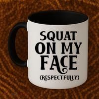 Squat On My Face Respectfully Coffee Mug thumb 2