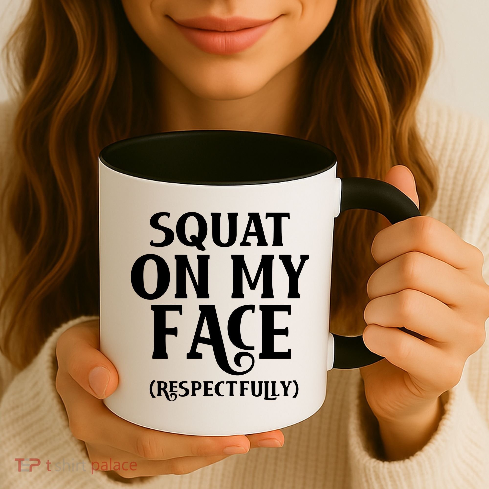 Squat On My Face Respectfully Coffee Mug