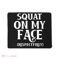 Squat On My Face Respectfully Mousepad thumb 0