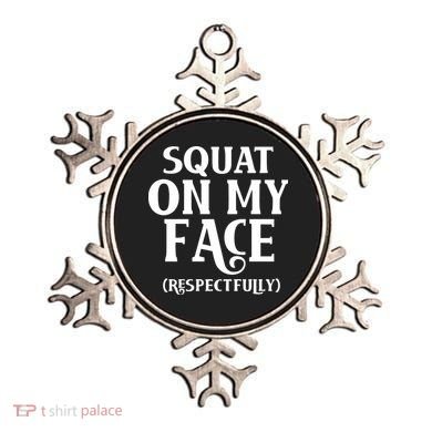 Squat On My Face Respectfully Ornament