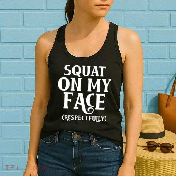 Squat On My Face Respectfully Women's Tank Top