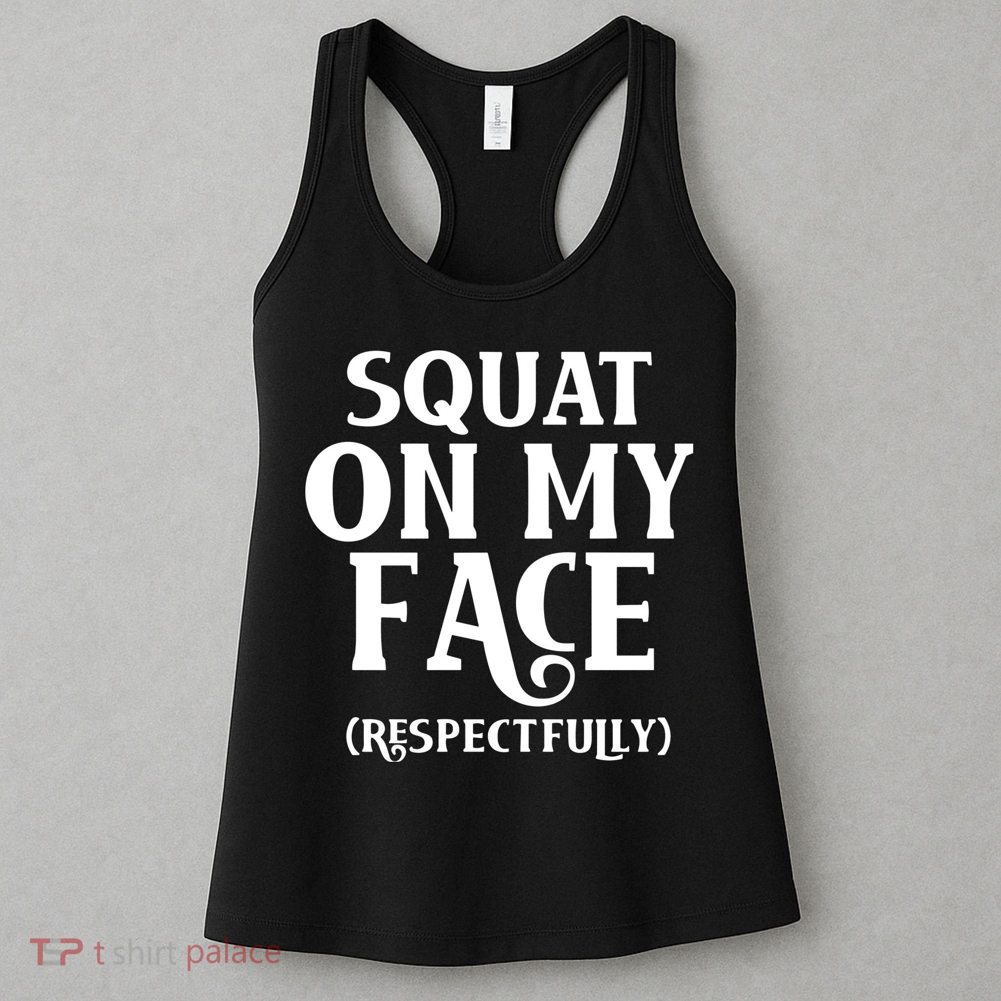 Squat On My Face Respectfully Women's Tank Top