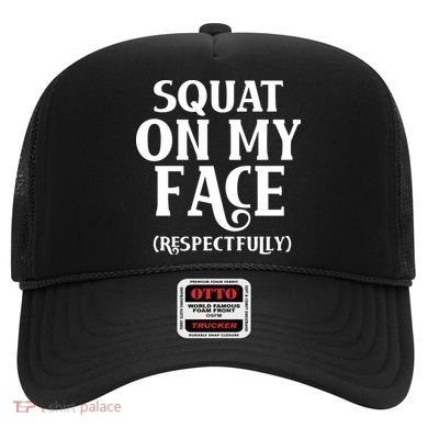 Squat On My Face Respectfully Hat