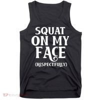Squat On My Face Respectfully Tank Top thumb 0