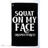 Squat On My Face Respectfully Golf Towel thumb 0