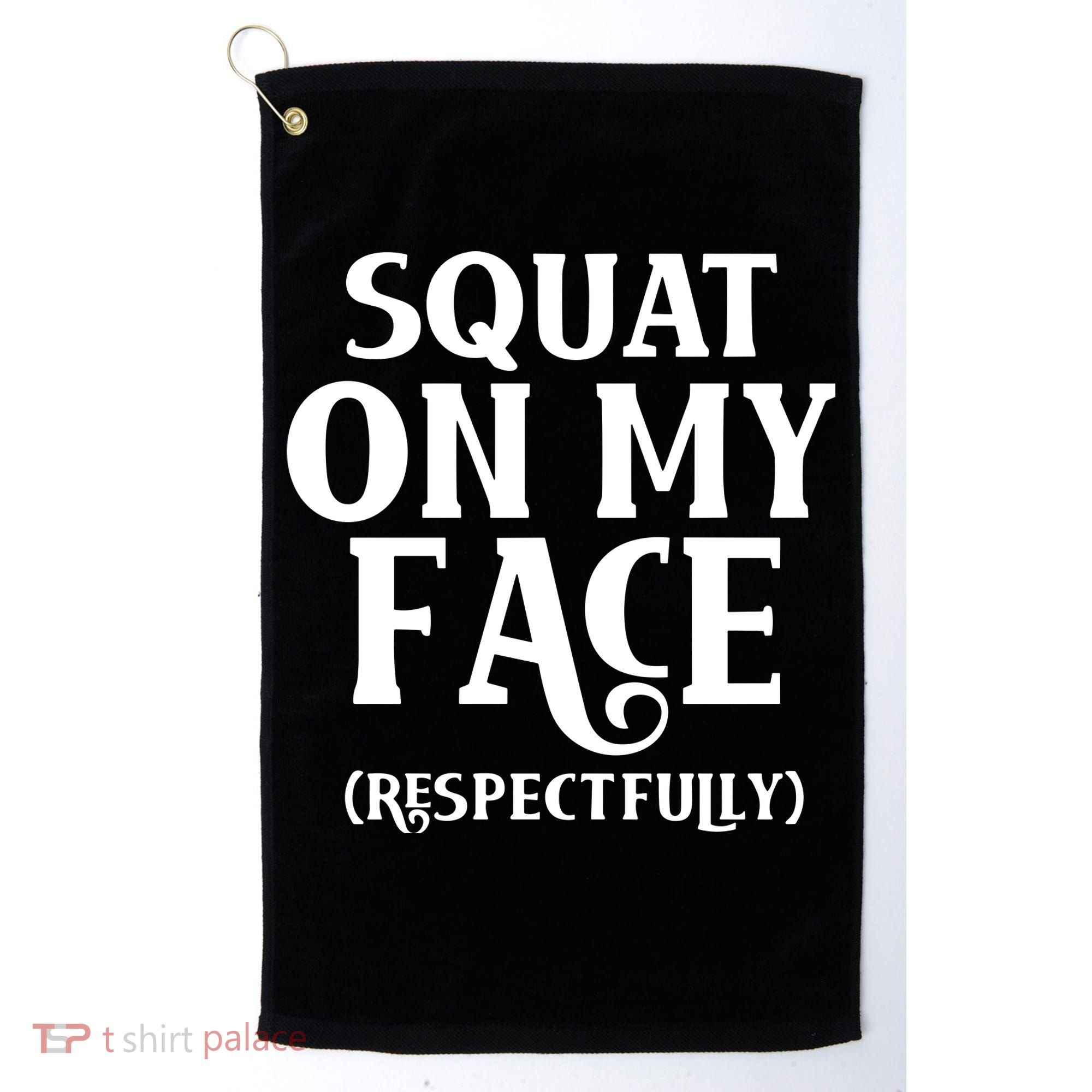 Squat On My Face Respectfully Golf Towel