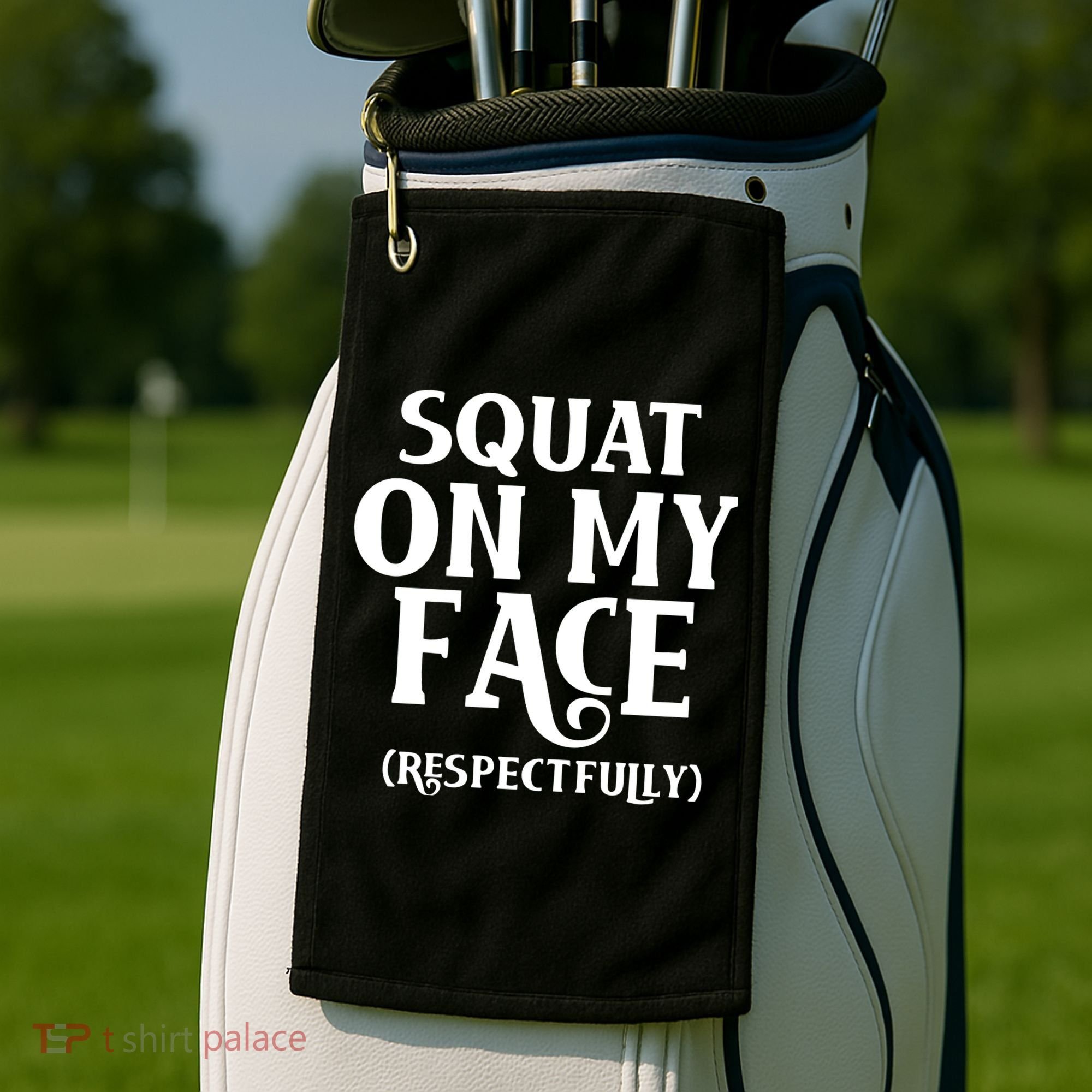 Squat On My Face Respectfully Golf Towel