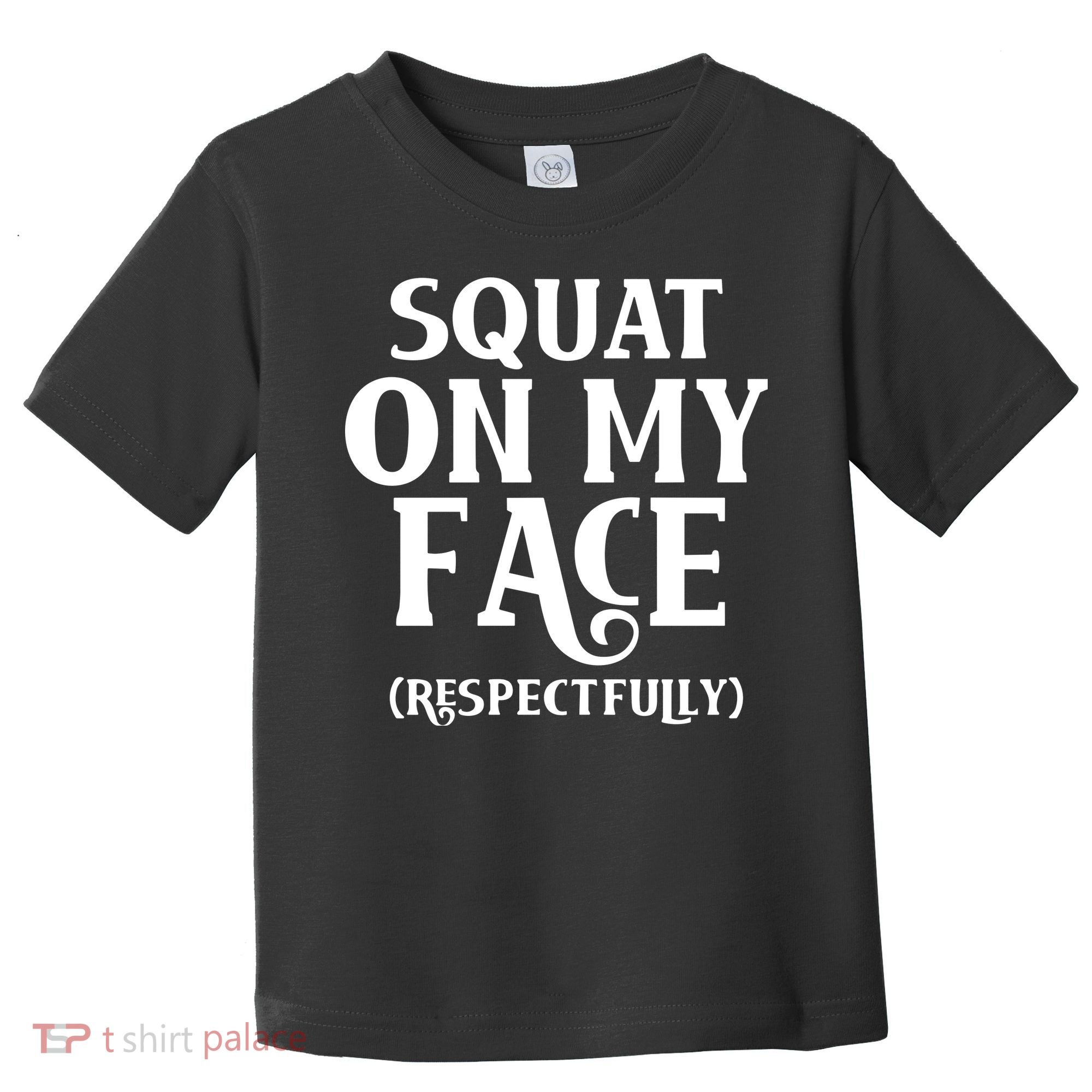 Squat On My Face Respectfully Toddler T-Shirt