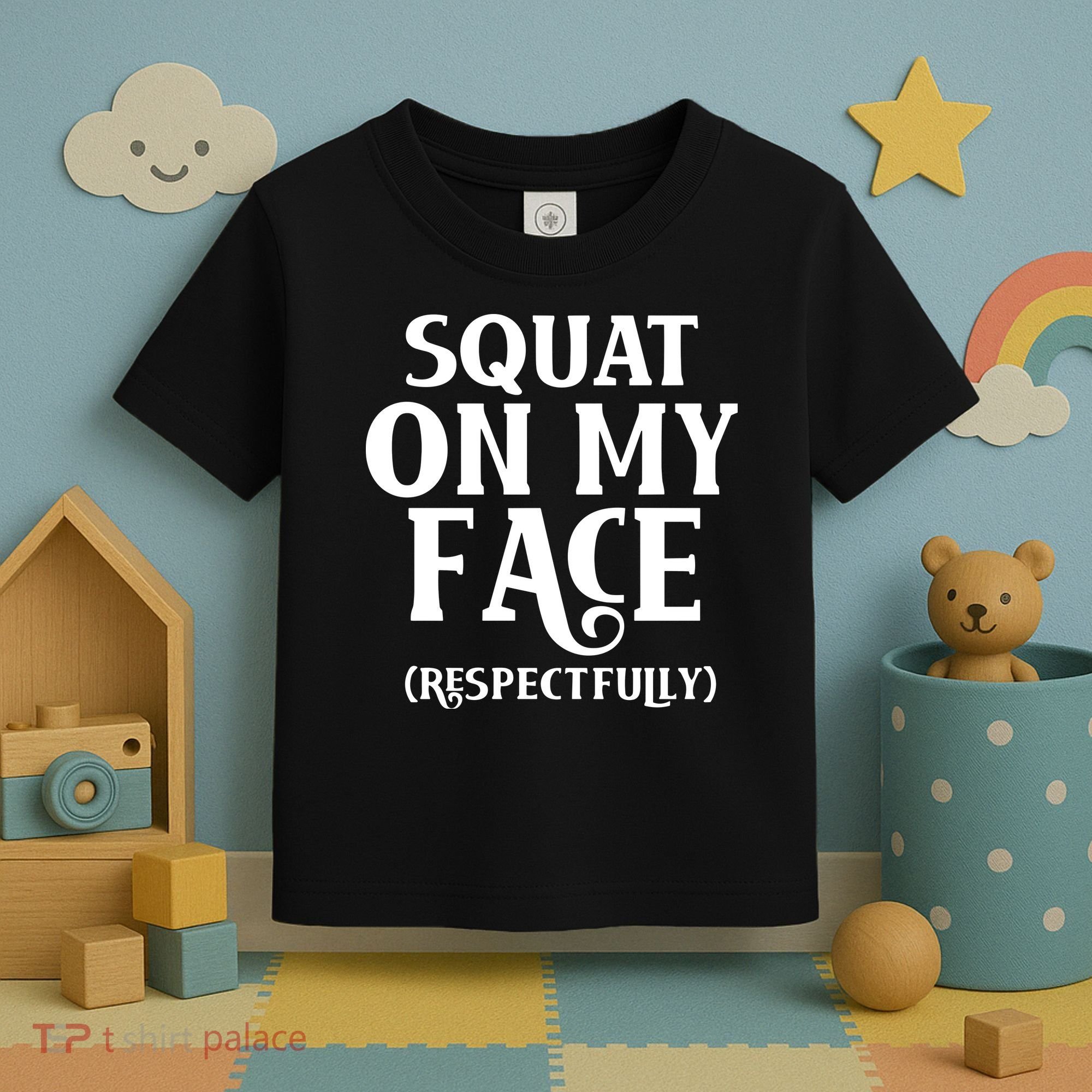 Squat On My Face Respectfully Toddler T-Shirt