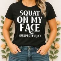 Squat On My Face Respectfully Women's T-Shirt thumb 2