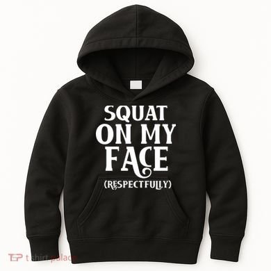 Squat On My Face Respectfully Kids Hoodie