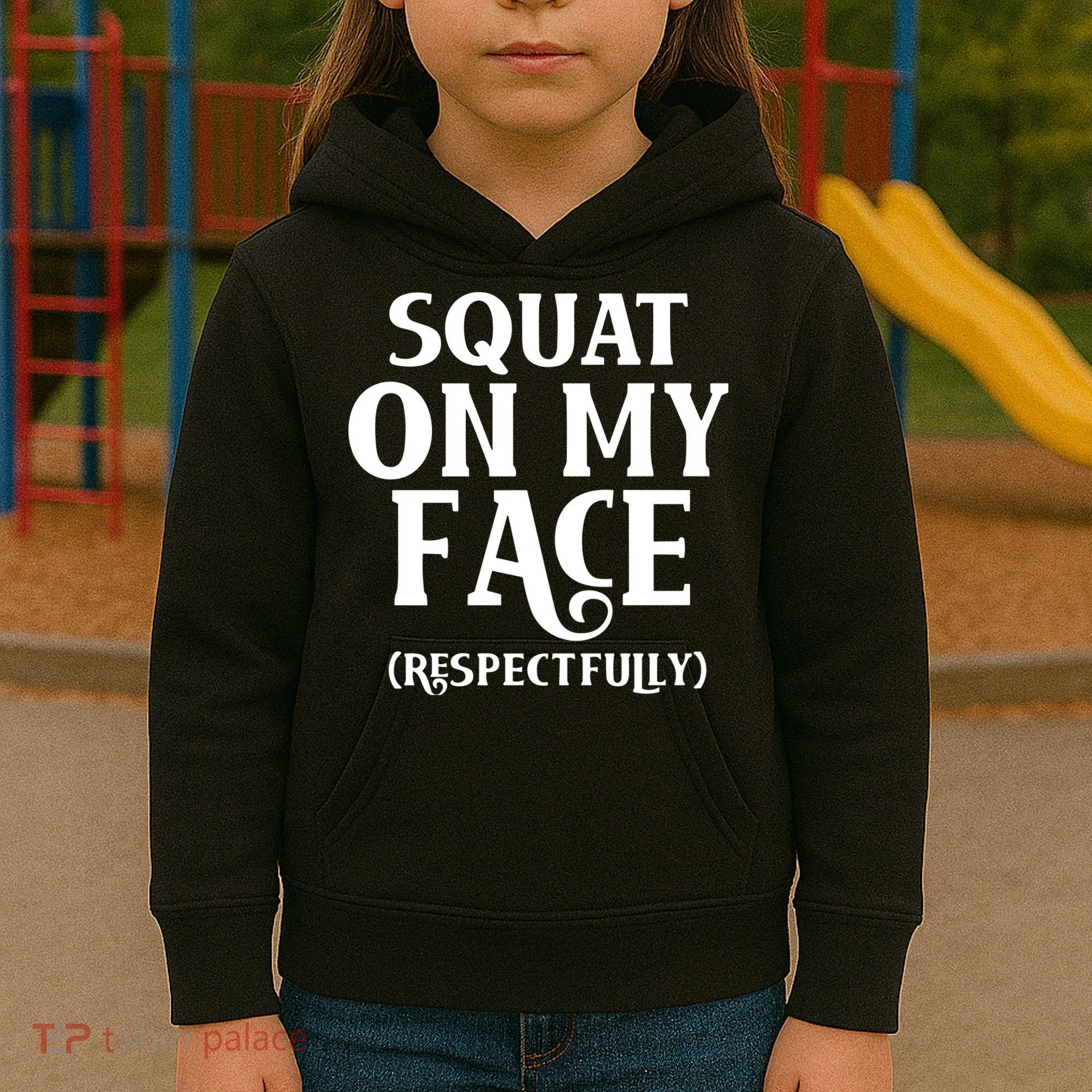 Squat On My Face Respectfully Kids Hoodie