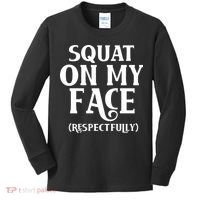 Squat On My Face Respectfully Kids Long Sleeve Shirt thumb 0