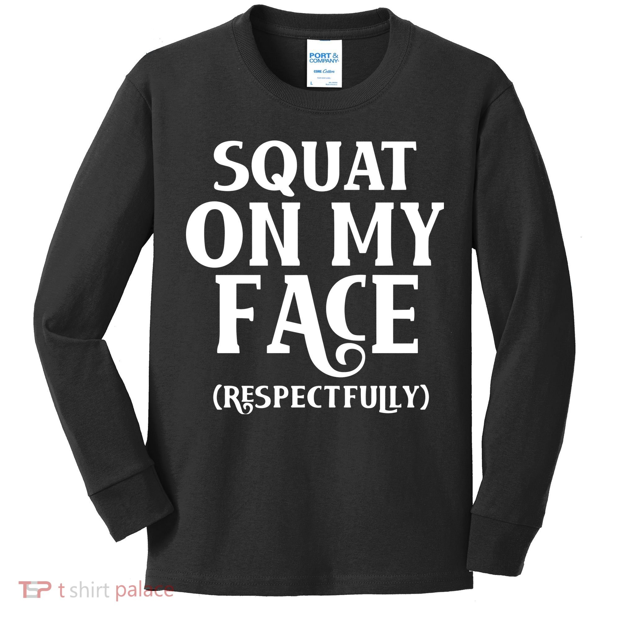 Squat On My Face Respectfully Kids Long Sleeve Shirt