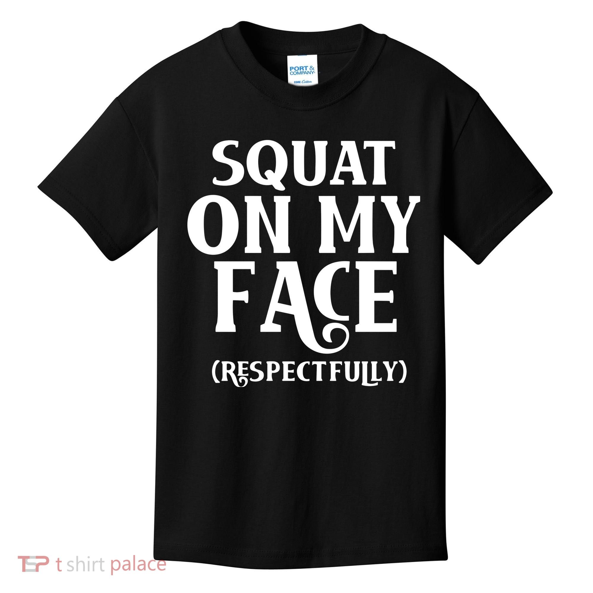 Squat On My Face Respectfully Kids T-Shirt