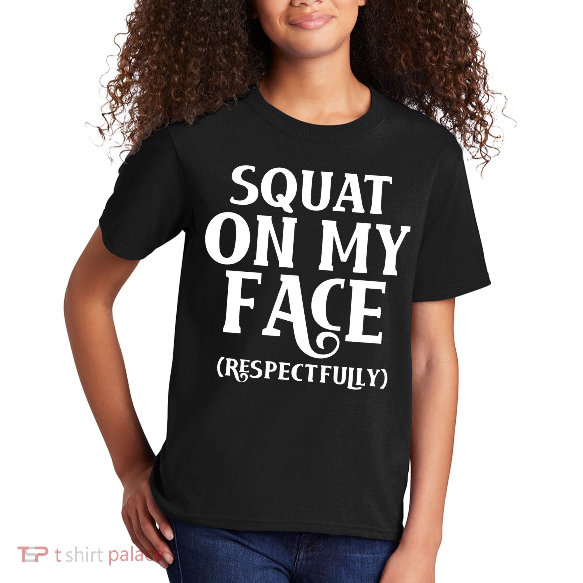 Squat On My Face Respectfully Kids T-Shirt