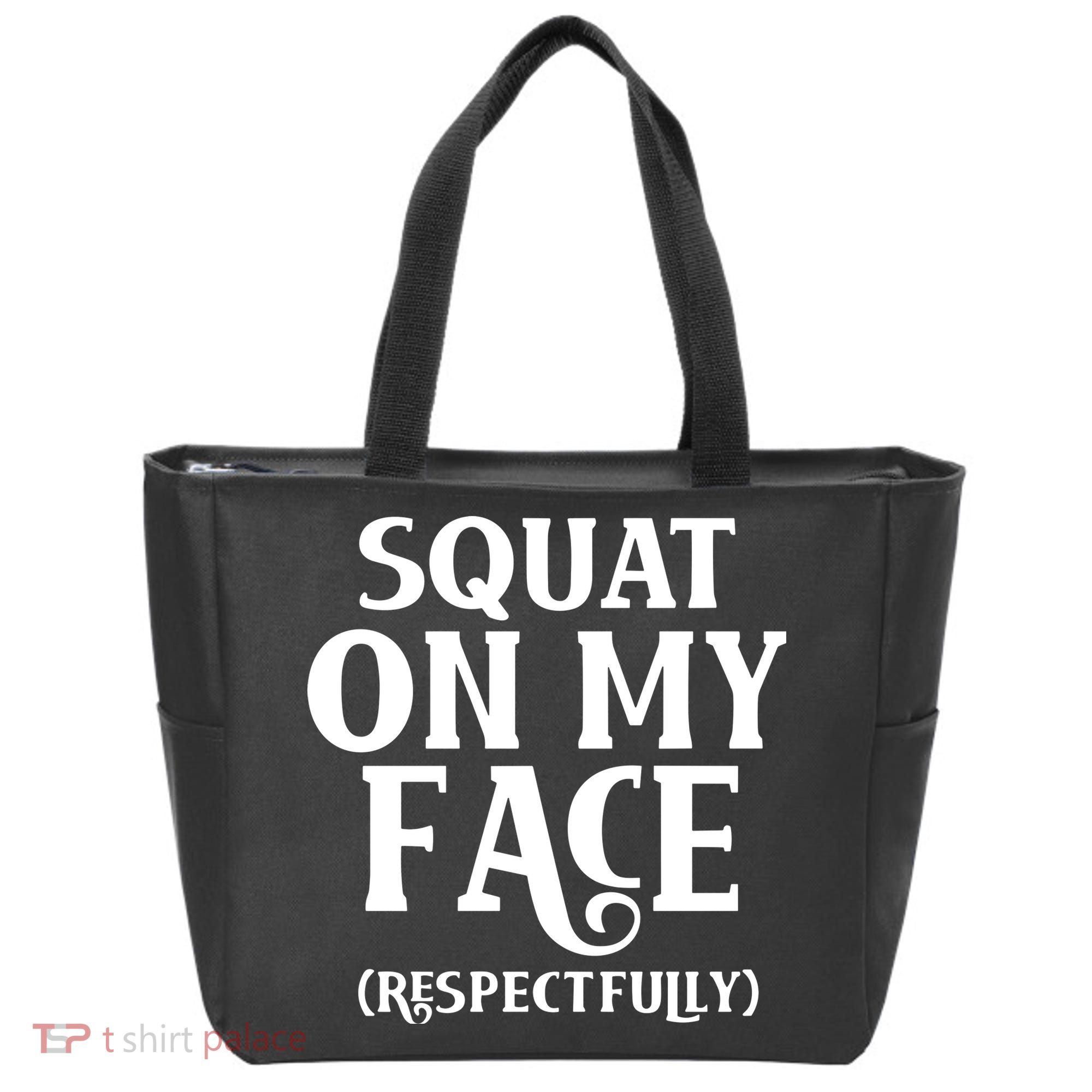 Squat On My Face Respectfully Tote Bag