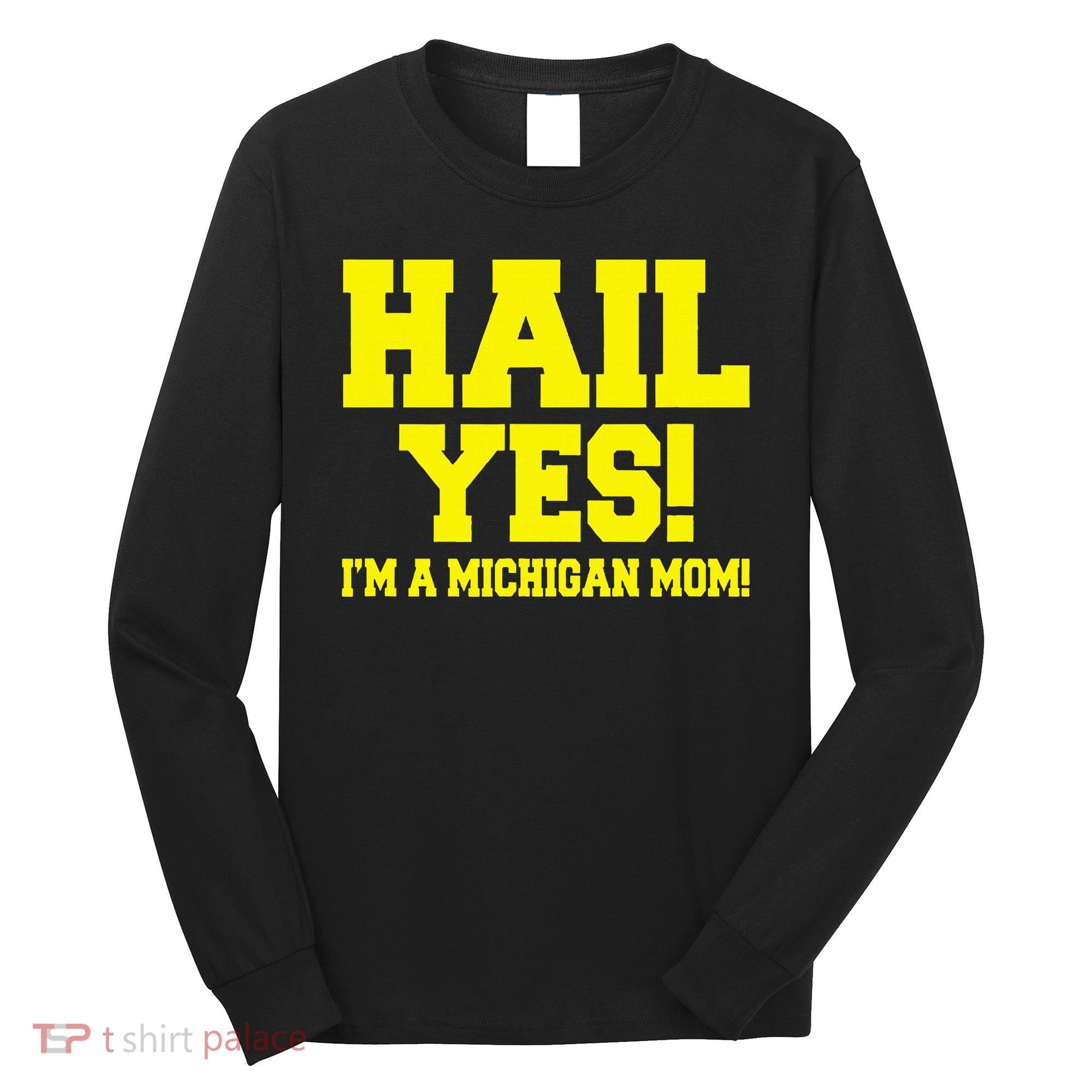State Of Michigan Hail! Yes Mom Mother Ann Arbor Gift U M Long Sleeve Shirt
