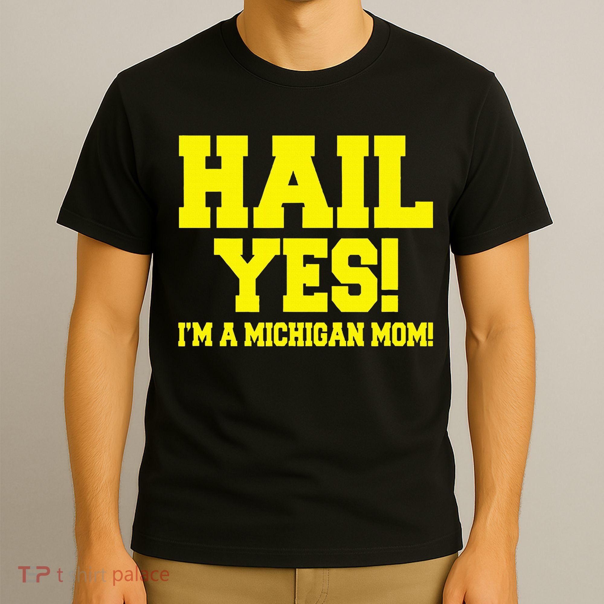 State Of Michigan Hail! Yes Mom Mother Ann Arbor Gift U M T-Shirt