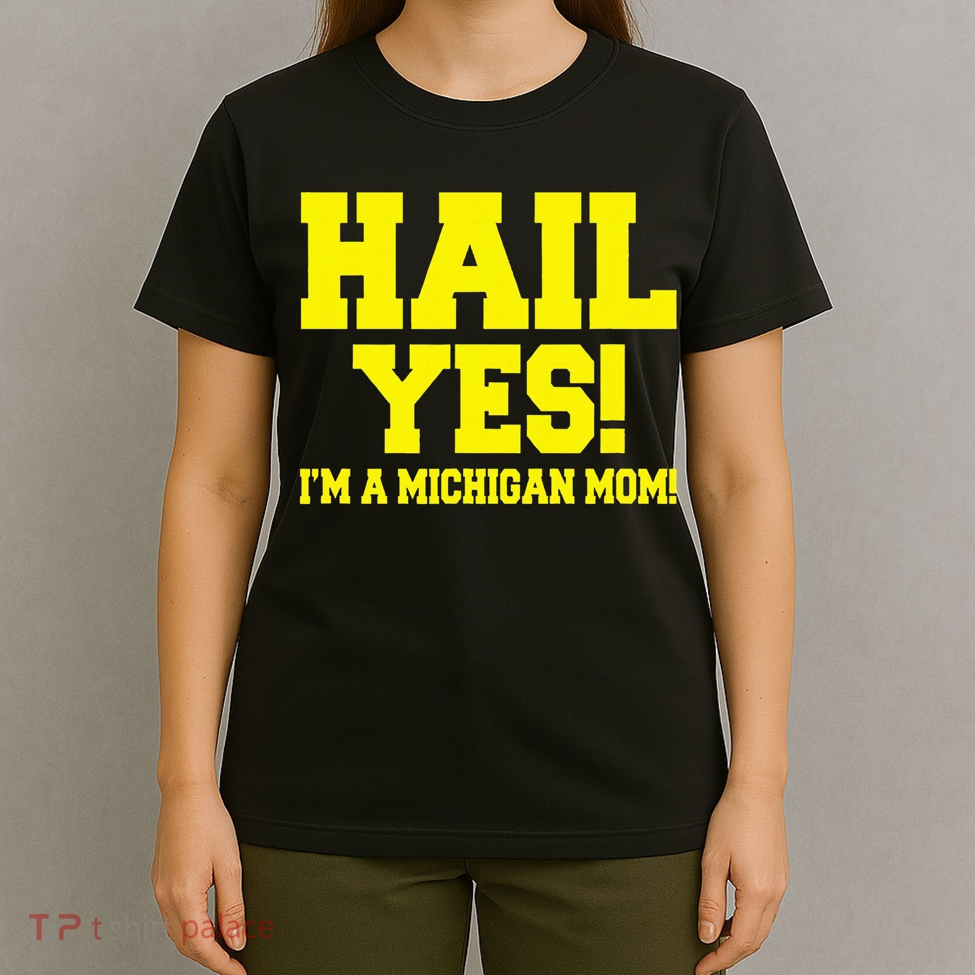 State Of Michigan Hail! Yes Mom Mother Ann Arbor Gift U M T-Shirt