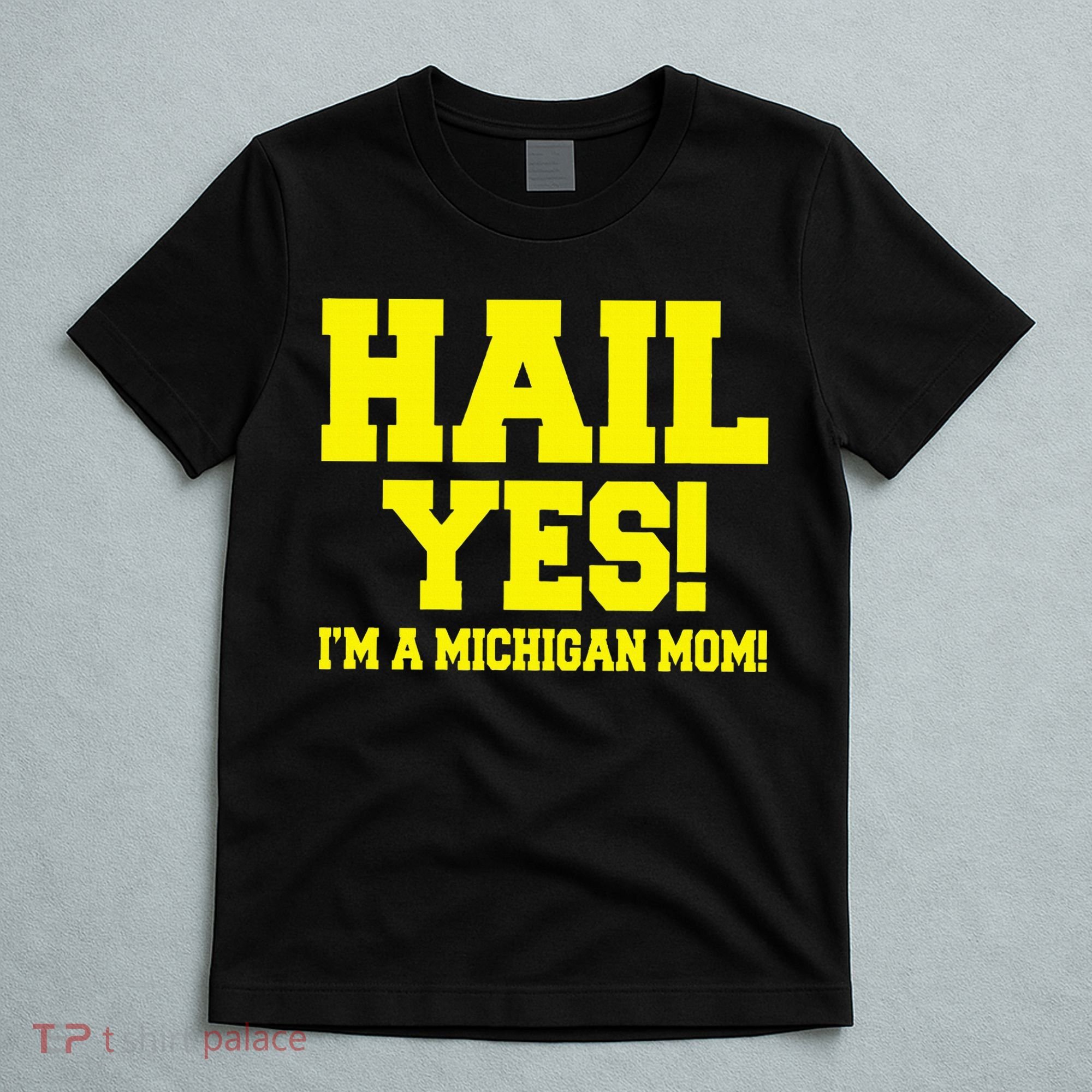 State Of Michigan Hail! Yes Mom Mother Ann Arbor Gift U M T-Shirt