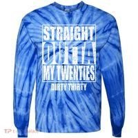 Straight Outta My Twenties 30th Birthday Dirty Thirty Cool Gift Tie-Dye Long Sleeve Shirt thumb 0