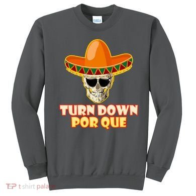 Sombrero Skull Turn Down Por Que Cinco De Mayo Sweatshirt
