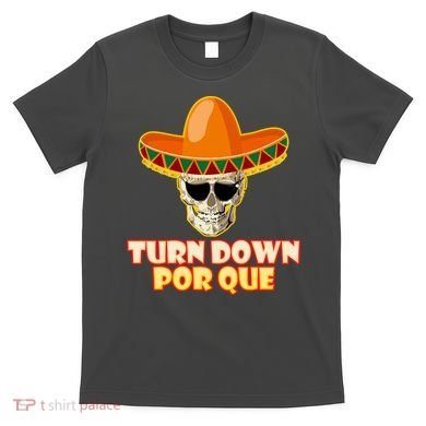 Sombrero Skull Turn Down Por Que Cinco De Mayo T-Shirt