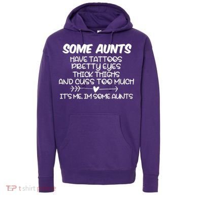 Some Aunts Have Tattoos Pretty Eyes & Cuss Too Much Hoodie