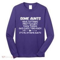 Some Aunts Have Tattoos Pretty Eyes & Cuss Too Much Long Sleeve Shirt thumb 0