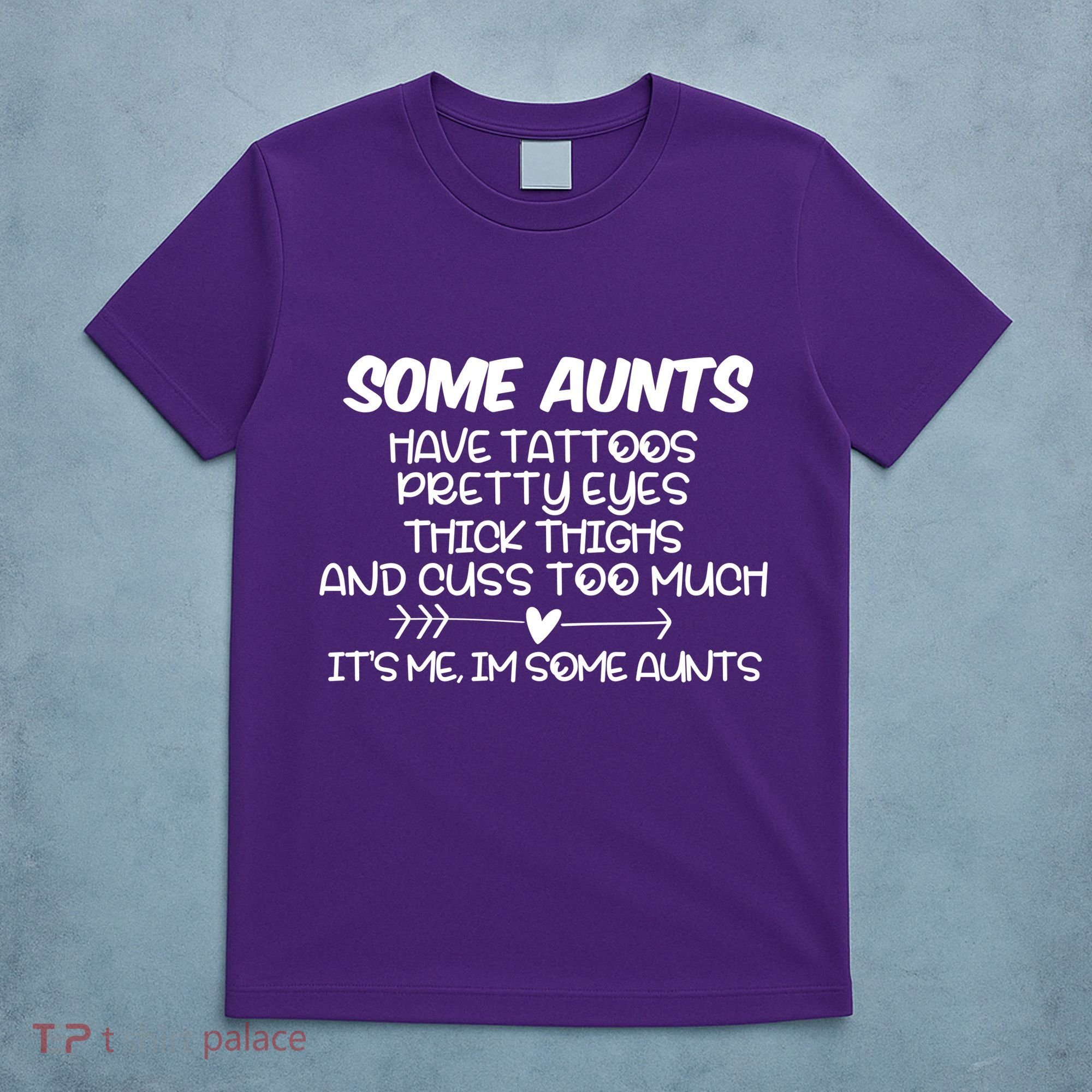 Some Aunts Have Tattoos Pretty Eyes & Cuss Too Much T-Shirt