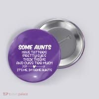 Some Aunts Have Tattoos Pretty Eyes & Cuss Too Much Button thumb 0